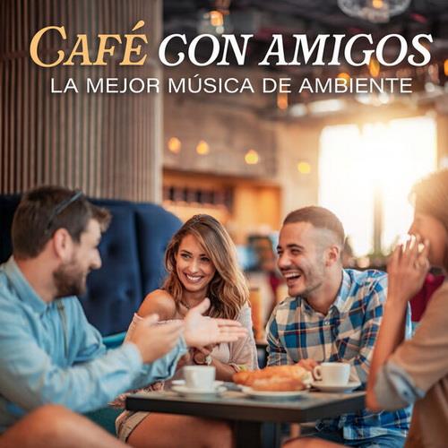 Cafe Con Amigos - La Mejor Musica De Ambiente (2023)