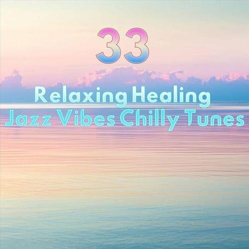 33 Relaxing Healing Jazz Vibes Chilly Tunes (2023) FLAC