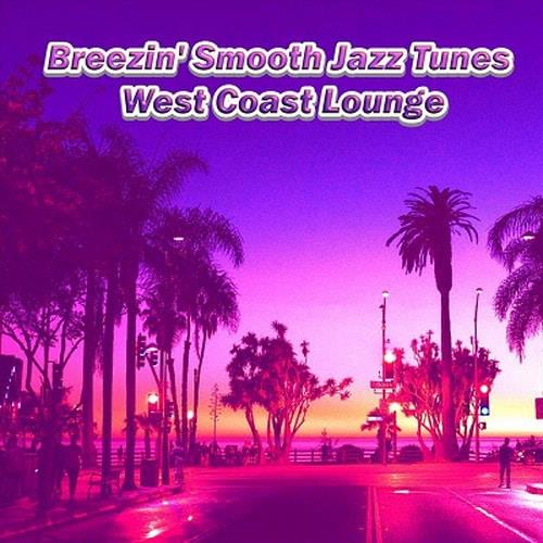 Breezin Smooth Jazz Tunes West Coast Lounge (2023) FLAC